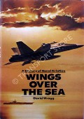 Wings Over The Sea - A History of Naval Aviation by WRAGG, David